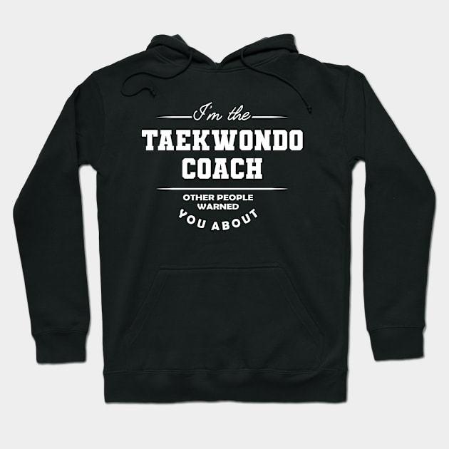 Taekwondo Coach - Other people warned you about Hoodie by KC Happy Shop